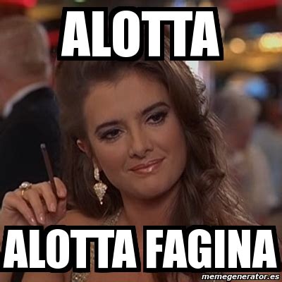 alotta fagina meme